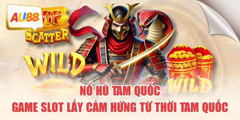 Nổ Hũ Tam Quốc – Game Slot Lấy Cảm Hứng Từ Thời Tam Quốc