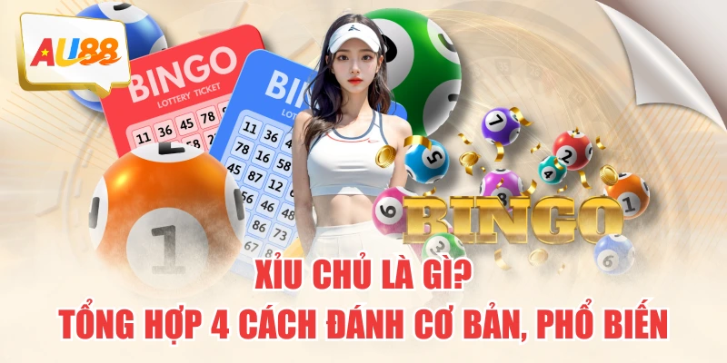 Xỉu Chủ Là Gì? Tổng Hợp 4 Cách Đánh Cơ Bản, Phổ Biến